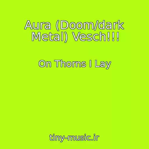 کاور آهنگ Aura (Doom/dark Metal) Vesch!!! از On Thorns I Lay