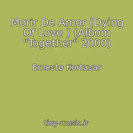 کاور آهنگ Morir De Amor (Dying Of Love ) (Albom "Together" 2000) از Ernesto Kortazar