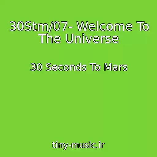 کاور آهنگ 30Stm/07- Welcome To The Universe از 30 Seconds To Mars