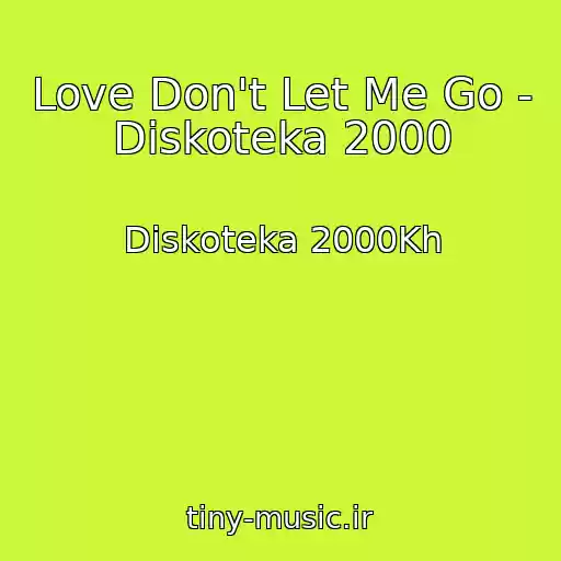 کاور آهنگ Love Don't Let Me Go - Diskoteka 2000 از Diskoteka 2000Kh