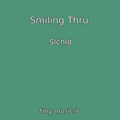 کاور آهنگ Smiling Thru. از Slchld