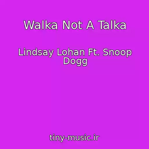 کاور آهنگ Walka Not A Talka از Lindsay Lohan Ft. Snoop Dogg
