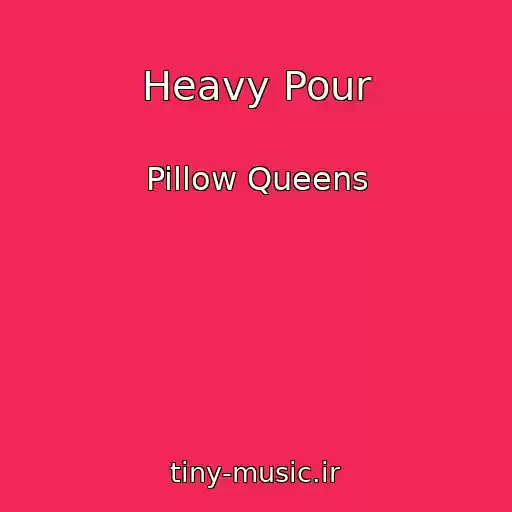 کاور آهنگ Heavy Pour از Pillow Queens
