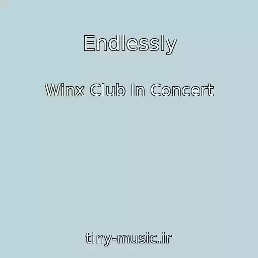 کاور آهنگ Endlessly از Winx Club In Concert