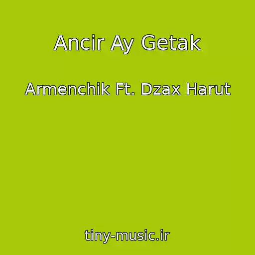 کاور آهنگ Ancir Ay Getak از Armenchik Ft. Dzax Harut