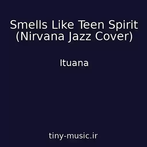 کاور آهنگ Smells Like Teen Spirit (Nirvana Jazz Cover) از Ituana