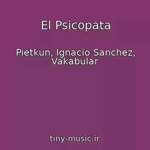 کاور آهنگ El Psicopata از Pietkun, Ignacio Sanchez, Vakabular