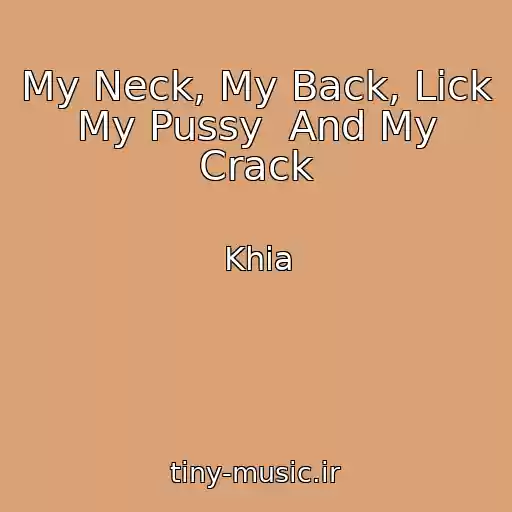کاور آهنگ My Neck, My Back, Lick My Pussy  And My Crack از Khia