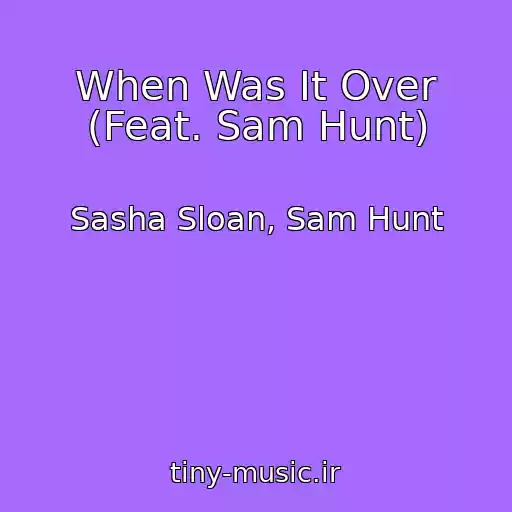 کاور آهنگ When Was It Over (Feat. Sam Hunt) از Sasha Sloan, Sam Hunt