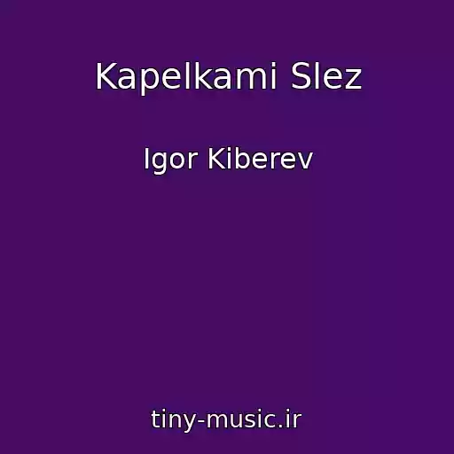 کاور آهنگ Kapelkami Slez از Igor Kiberev