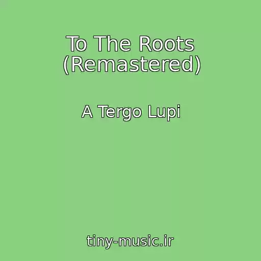 کاور آهنگ To The Roots (Remastered) از A Tergo Lupi