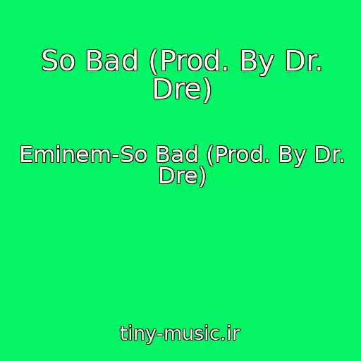 کاور آهنگ So Bad (Prod. By Dr. Dre) از Eminem-So Bad (Prod. By Dr. Dre)