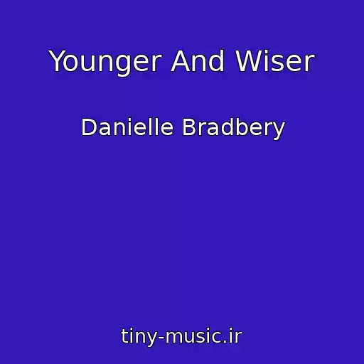 کاور آهنگ Younger And Wiser از Danielle Bradbery
