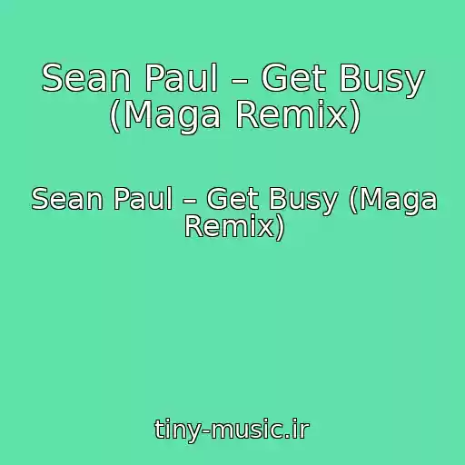 کاور آهنگ Sean Paul – Get Busy (Maga Remix) از Sean Paul – Get Busy (Maga Remix)