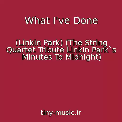 کاور آهنگ What I've Done از (Linkin Park) (The String Quartet Tribute Linkin Park`s Minutes To Midnight)