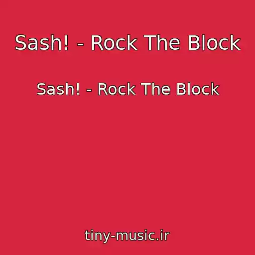 کاور آهنگ Sash! - Rock The Block از Sash! - Rock The Block