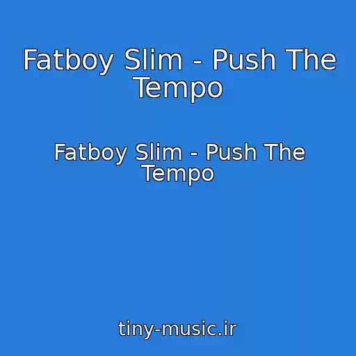 کاور آهنگ Fatboy Slim - Push The Tempo از Fatboy Slim - Push The Tempo