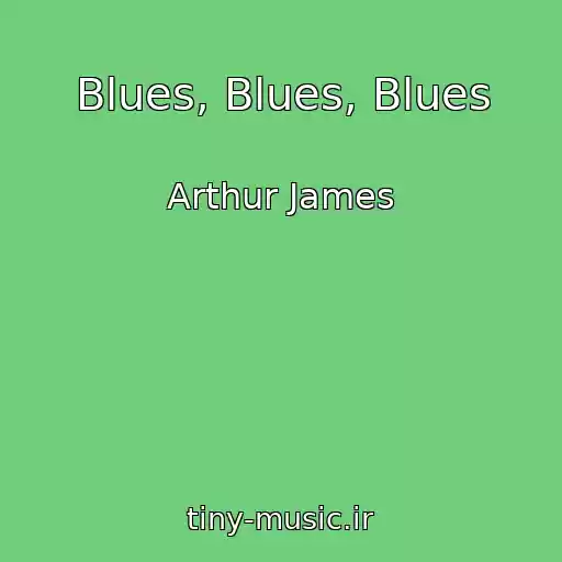 کاور آهنگ Blues, Blues, Blues از Arthur James