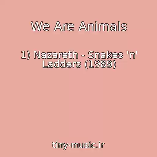 کاور آهنگ We Are Animals از 1) Nazareth - Snakes 'n' Ladders (1989)