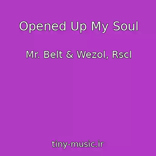 کاور آهنگ Opened Up My Soul از Mr. Belt & Wezol, Rscl
