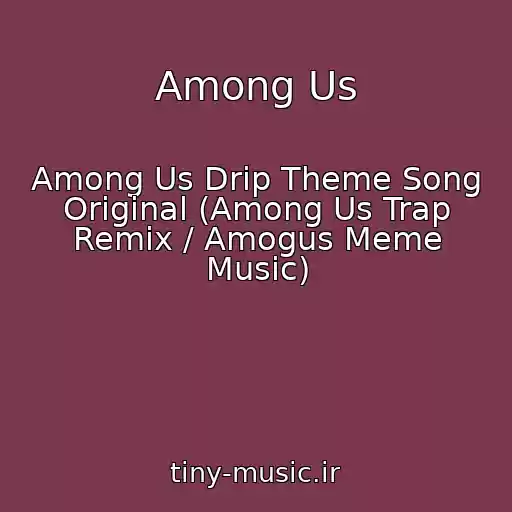 کاور آهنگ Among Us از Among Us Drip Theme Song Original (Among Us Trap Remix / Amogus Meme Music)