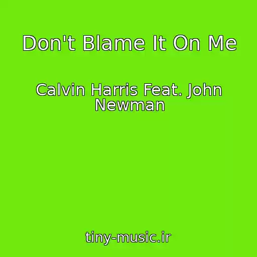 کاور آهنگ Don't Blame It On Me از Calvin Harris Feat. John Newman