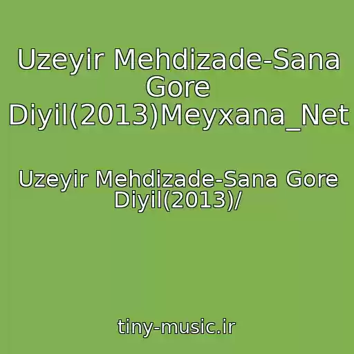 کاور آهنگ Uzeyir Mehdizade-Sana Gore Diyil(2013)Meyxana_Net از Uzeyir Mehdizade-Sana Gore Diyil(2013)/