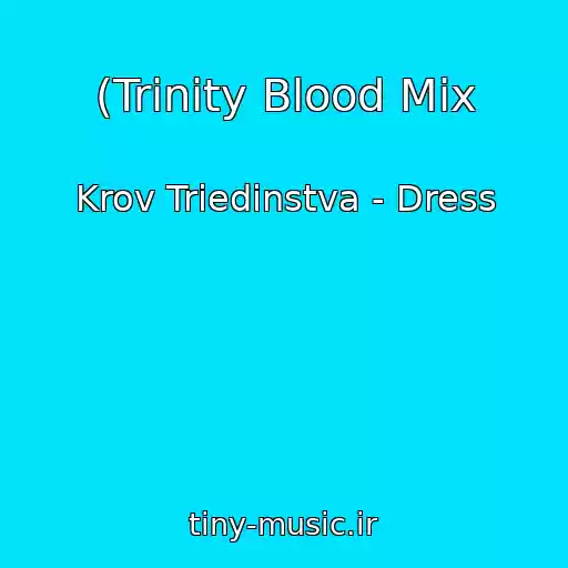 کاور آهنگ (Trinity Blood Mix از Krov Triedinstva - Dress