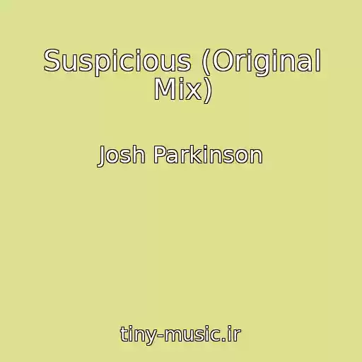 کاور آهنگ Suspicious (Original Mix) از Josh Parkinson
