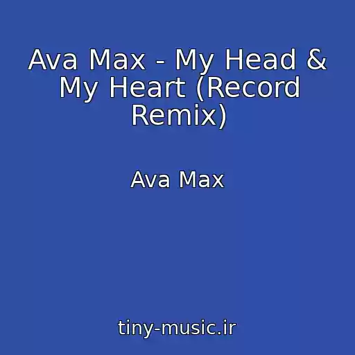 کاور آهنگ Ava Max - My Head & My Heart (Record Remix) از Ava Max