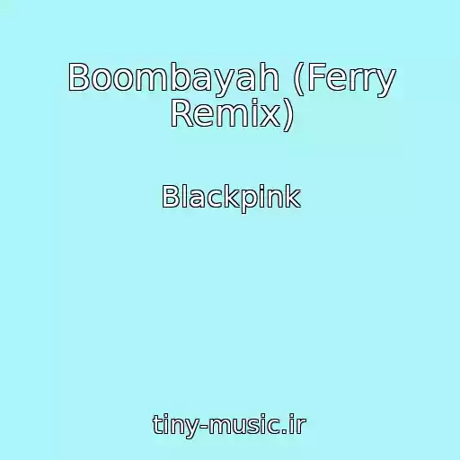کاور آهنگ Boombayah (Ferry Remix) از Blackpink