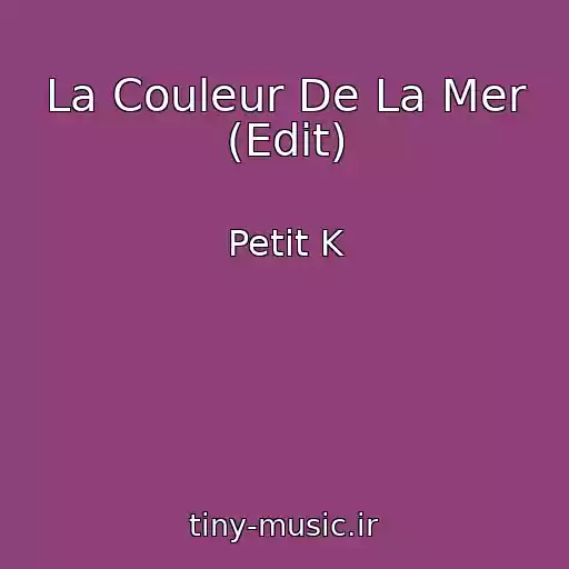کاور آهنگ La Couleur De La Mer (Edit) از Petit K