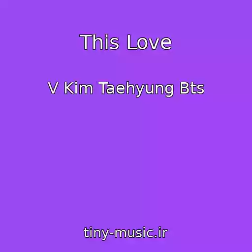 کاور آهنگ This Love از V Kim Taehyung Bts