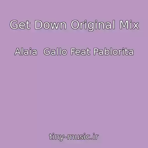 کاور آهنگ Get Down Original Mix از Alaia  Gallo Feat Pablorita