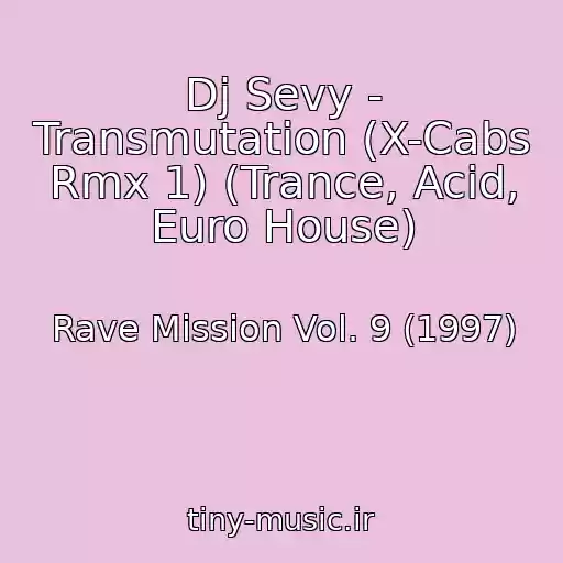 کاور آهنگ Dj Sevy - Transmutation (X-Cabs Rmx 1) (Trance, Acid, Euro House) از Rave Mission Vol. 9 (1997)