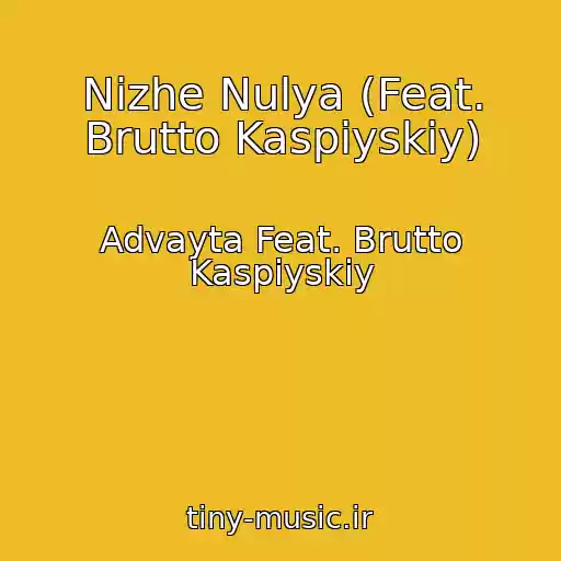 کاور آهنگ Nizhe Nulya (Feat. Brutto Kaspiyskiy) از Advayta Feat. Brutto Kaspiyskiy