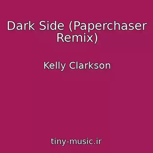 کاور آهنگ Dark Side (Paperchaser Remix) از Kelly Clarkson