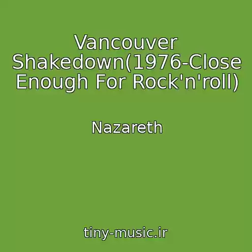 کاور آهنگ Vancouver Shakedown(1976-Close Enough For Rock'n'roll) از Nazareth