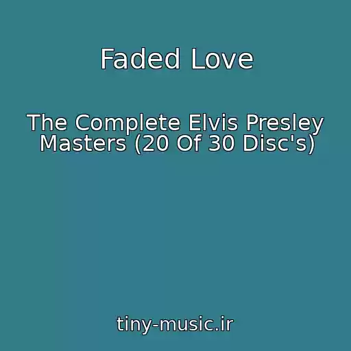 کاور آهنگ Faded Love از The Complete Elvis Presley Masters (20 Of 30 Disc's)