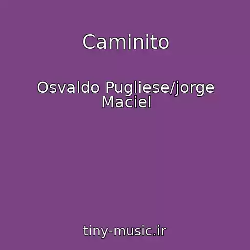 کاور آهنگ Caminito از Osvaldo Pugliese/jorge Maciel