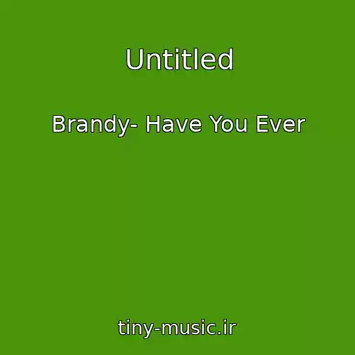 کاور آهنگ Untitled از Brandy- Have You Ever