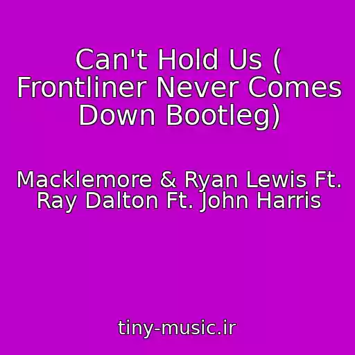 کاور آهنگ Can't Hold Us ( Frontliner Never Comes Down Bootleg) از Macklemore & Ryan Lewis Ft. Ray Dalton Ft. John Harris
