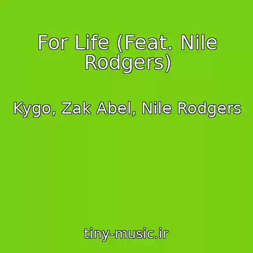کاور آهنگ For Life (Feat. Nile Rodgers) از Kygo, Zak Abel, Nile Rodgers