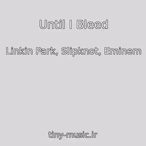 کاور آهنگ Until I Bleed از Linkin Park, Slipknot, Eminem