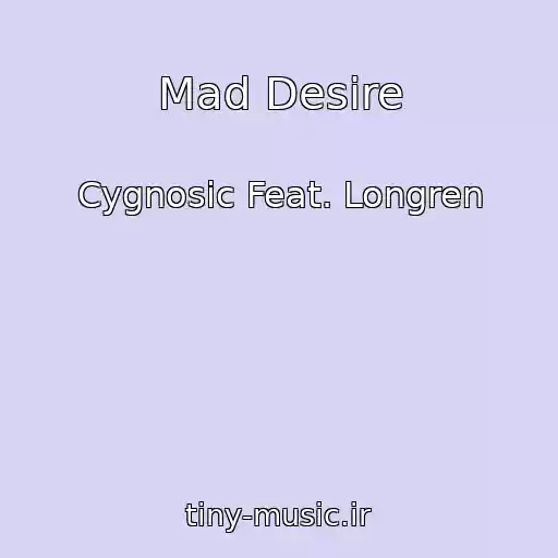 کاور آهنگ Mad Desire از Cygnosic Feat. Longren