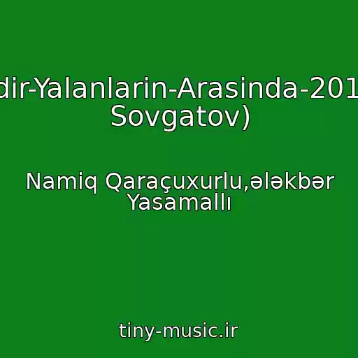 کاور آهنگ Omur-Gedir-Yalanlarin-Arasinda-2011(Asiman Sovgatov) از Namiq Qaraçuxurlu,ələkbər Yasamallı