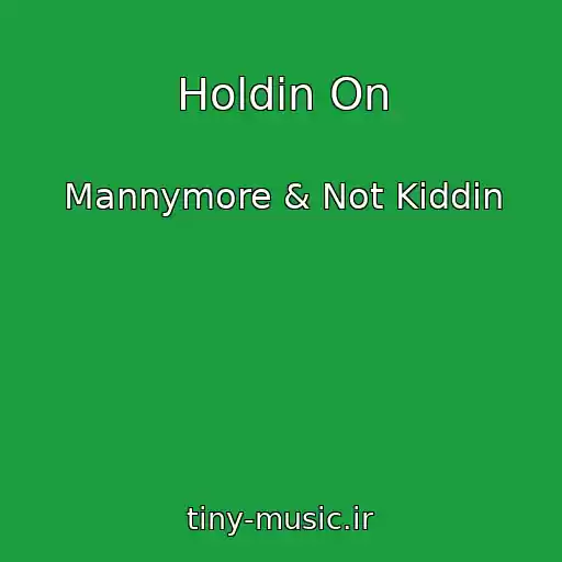 کاور آهنگ Holdin On از Mannymore & Not Kiddin