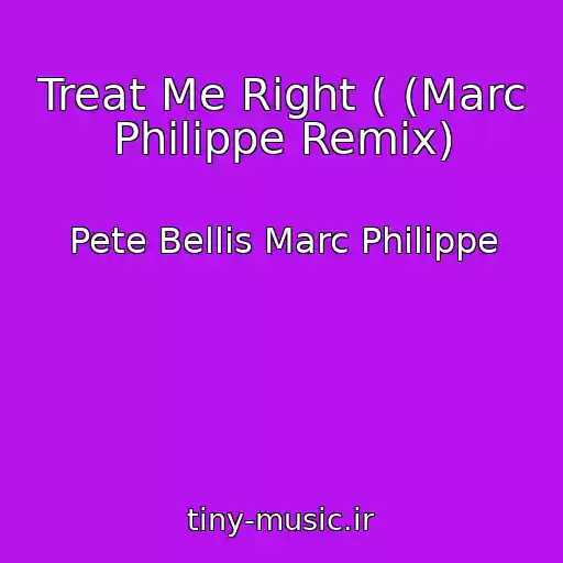 کاور آهنگ Treat Me Right ( (Marc Philippe Remix) از Pete Bellis Marc Philippe