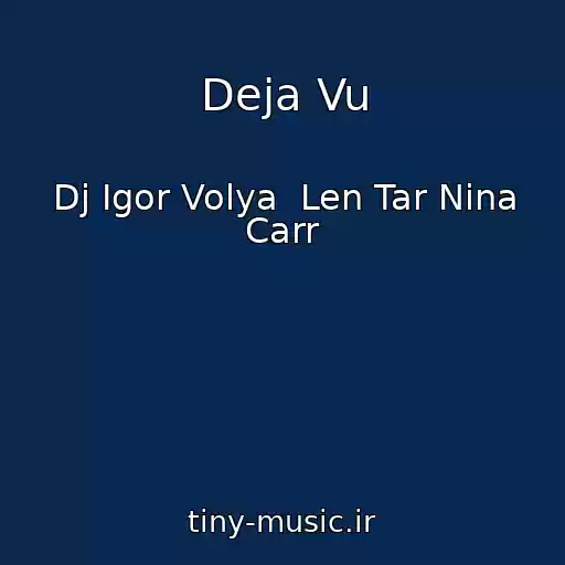 کاور آهنگ Deja Vu از Dj Igor Volya  Len Tar Nina Carr