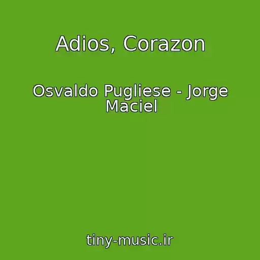 کاور آهنگ Adios, Corazon از Osvaldo Pugliese - Jorge Maciel